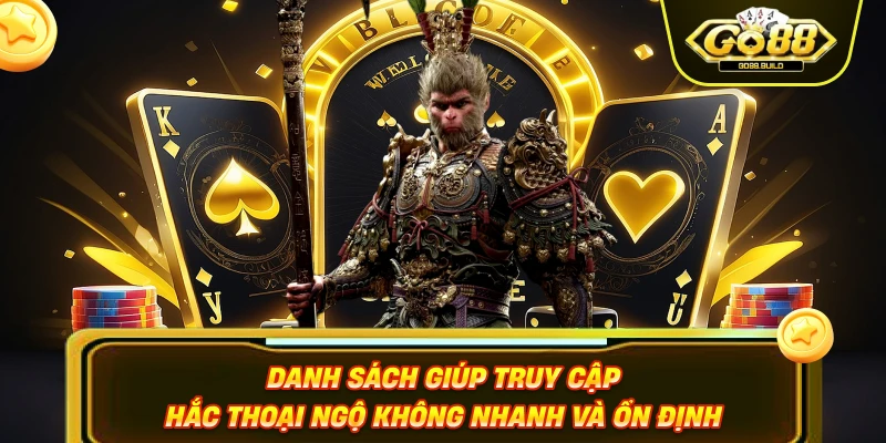 Danh sách giúp truy cập Hắc thoại ngộ không nhanh và ổn định